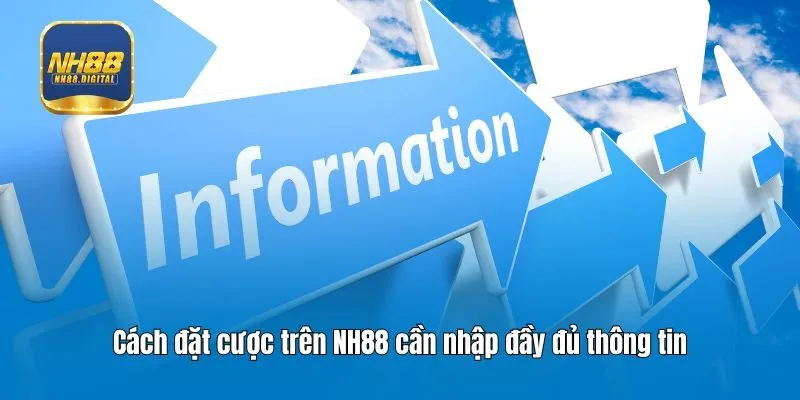 Cách đặt cược trên NH88 cần nhập đầy đủ thông tin