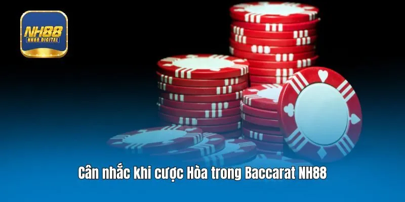 Cân nhắc khi cược Hòa trong Baccarat NH88