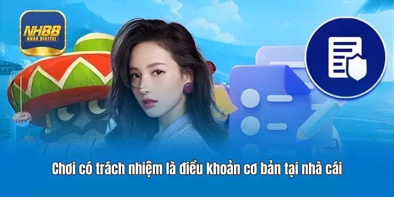 Chơi có trách nhiệm là điều khoản cơ bản tại nhà cái